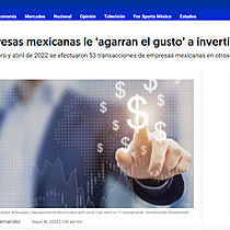 Empresas mexicanas le agarran el gusto a invertir en el extranjero